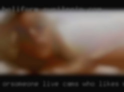 Or......someone live cams who likes me.